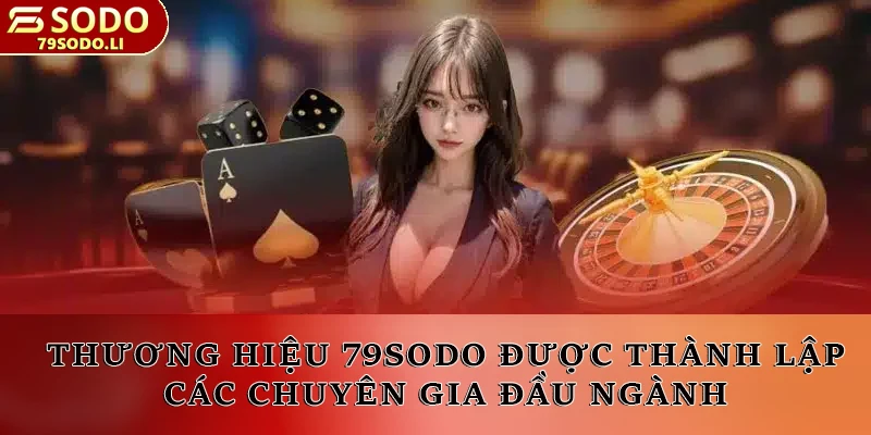 Thương hiệu 79SODO được thành lập bởi nhóm các chuyên gia đầu ngành