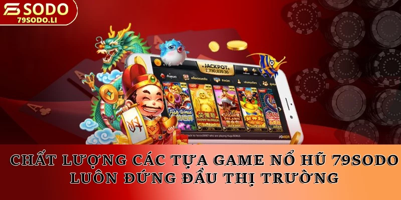 Chất lượng các tựa game nổ hũ 79SODO luôn đứng đầu thị trường