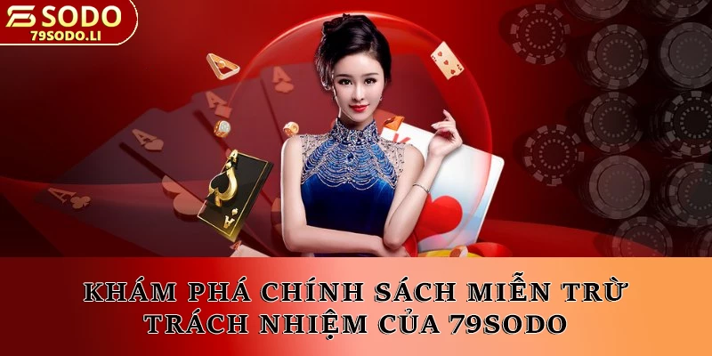 Khám phá chính sách miễn trừ trách nhiệm của 79SODO