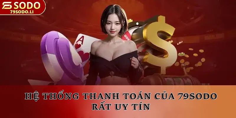 Hệ thống thanh toán của 79SODO rất uy tín