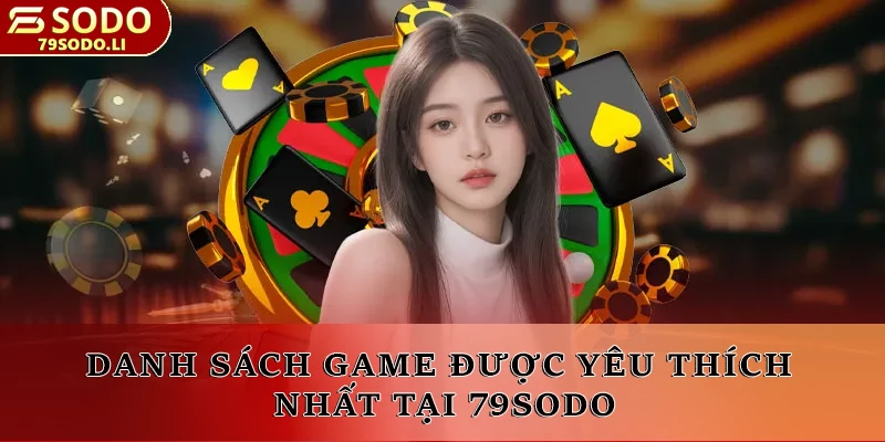 Danh sách game được yêu thích nhất tại 79SODO