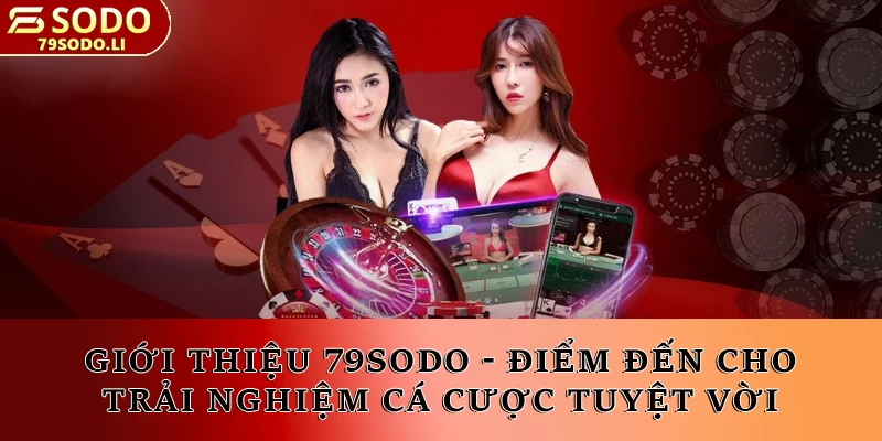 Giới thiệu 79SODO - Điểm đến cho trải nghiệm cá cược tuyệt vời