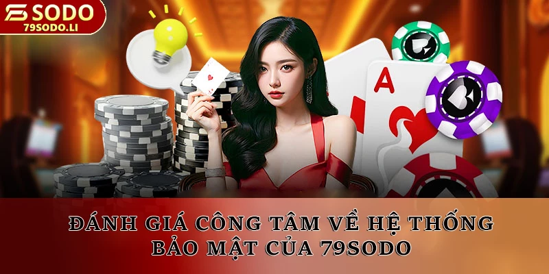 Đánh giá công tâm về hệ thống bảo mật của 79SODO