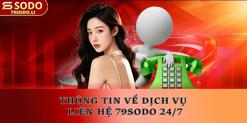 Thông tin về dịch vụ liên hệ 79SODO 24/7