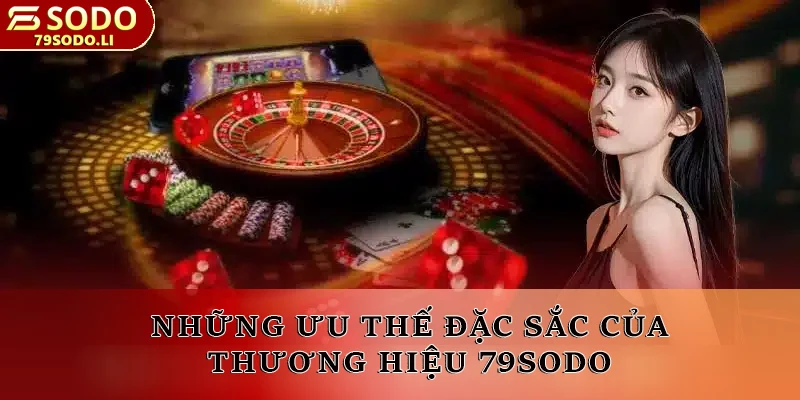 Những ưu thế đặc sắc của thương hiệu 79SODO